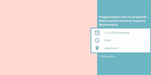 Przygotowanie Cia\u0142a na przysz\u0142o\u015b\u0107. Wyk\u0142ad performatywny Ksymeny Wojtkowskiej
