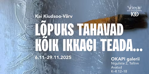 KAI KIUDSOO-V\u00c4RV isikun\u00e4ituse  "L\u00f5puks tahavad k\u00f5ik ikkagi teada..." avamine