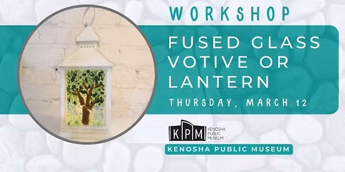Fused Glass Workshop: Votive or Lantern