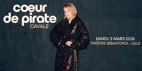 Coeur de Pirate \u00b7 Th\u00e9\u00e2tre S\u00e9bastopol, Lille \u00b7 03\/03\/26