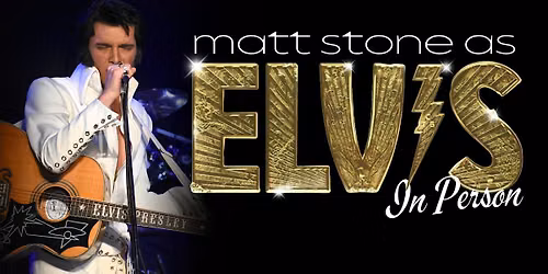 ELVIS: In Person - Starring Matt Stone - Ritz Theatre - Toccoa, GA