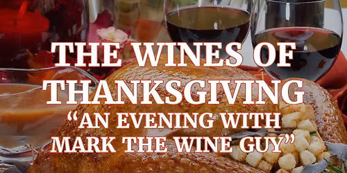The Wines of Thanksgiving "An Evening with Mark the Wine Guy"