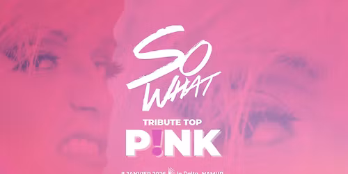 SO WHAT Tribute PINK - Le Delta Namur