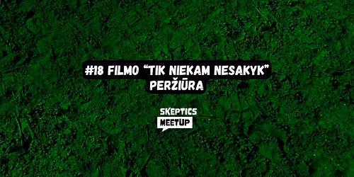 Filmo \u201cTik niekam nesakyk\u201d per\u017ei\u016bra - Skeptics meetup #18