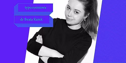 typo.rozmowa | dr Beata Kurek