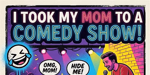 I TOOK MY MOM TO A COMEDY SHOW LAST NIGHT