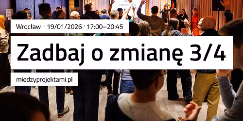 Mi\u0119dzy Projektami: Zadbaj o zmian\u0119 3\/4