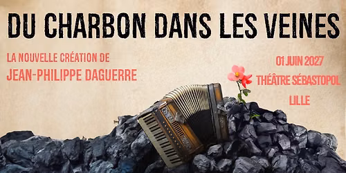 Du Charbon dans les Veines - Th\u00e9\u00e2tre S\u00e9bastopol, Lille - 01.06.2027