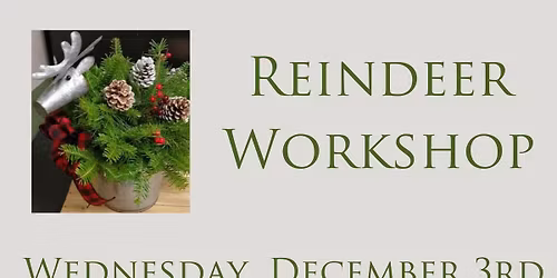 Reindeer Arrangement Workshop Dec. 3rd