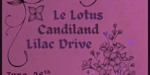Le Lotus and Candiland with Lilac Drive at Local 506