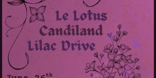 Le Lotus and Candiland with Lilac Drive at Local 506