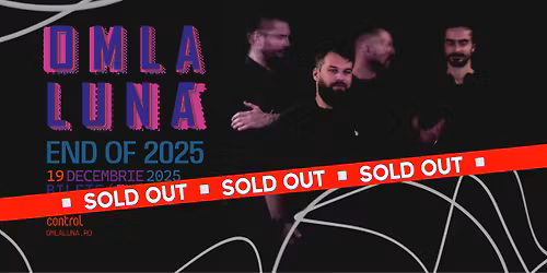 SOLD OUT \u2022 om la lun\u0103 \u2502 End of 2025 \u2500\u2500 Control, 19 decembrie