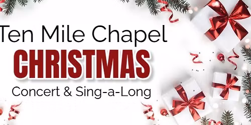 Ten Mile Chapel - Christmas Concert & Sing-a-Long