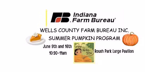 WELLS COUNTY FARM BUREAU INC. SUMMER PUMPKIN PROGRAM