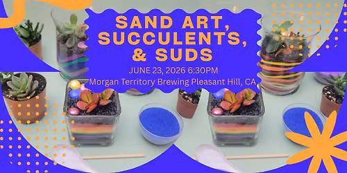 Sand Art, Succulents, & Suds