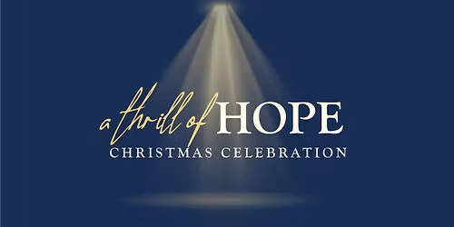 A Thrill of Hope - DEC 13 & 14 Various Times