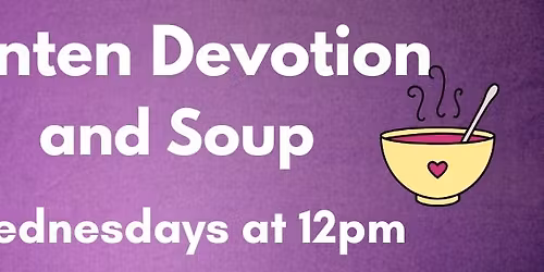 Lenten Devotion & Soup