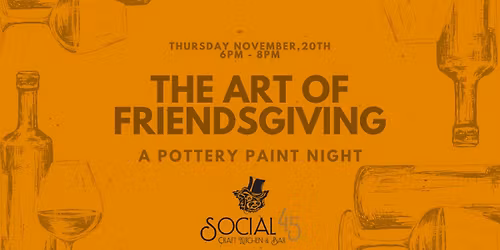 Friendsgiving Pottery Paint Night at Social 45!