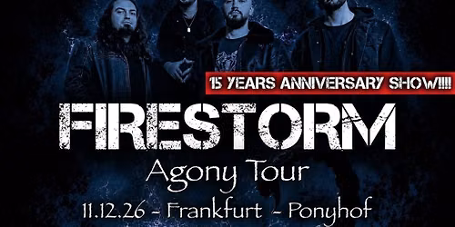 FIRESTORM LIVE! - Agony Tour - Frankfurt - 15th ANNIVERSARY \/ Support by Damage Case & Sindustry