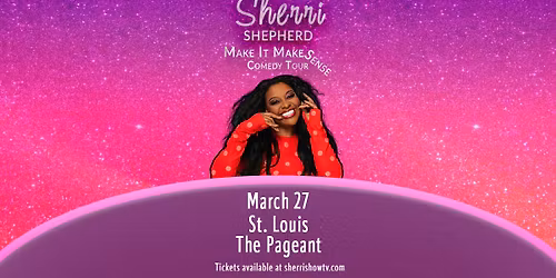 Make It Make Sense - Sherri Shepherd at The Pageant