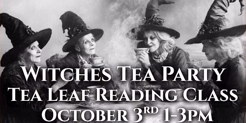 Witches Tea Party: Tea Leaf Reading Class