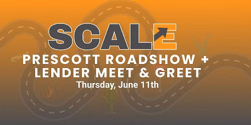 SCALE Prescott Roadshow + Lender Meet & Greet