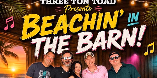 THREE TOAD TOAD\u2019S \u201cBeachin\u2019 in The Barn\u201d Party!