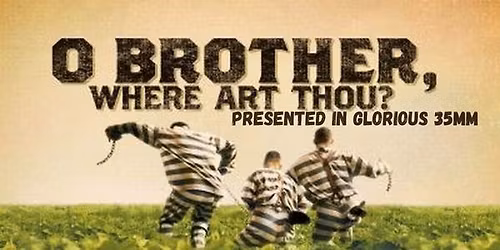 O BROTHER,WHERE ART THOU (M) Presented in Glorious 35mm