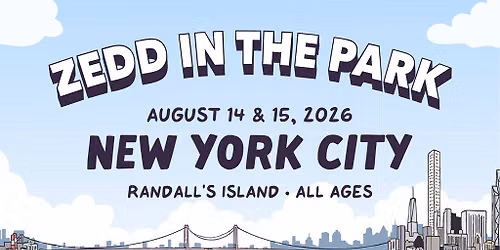 Zedd In The Park NYC - FRIDAY TICKET
