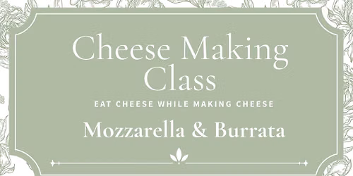 Cheese Making Class: Mozzarella & Burrata