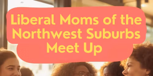 Liberal Moms of the Northwest Suburbs December Meet Up