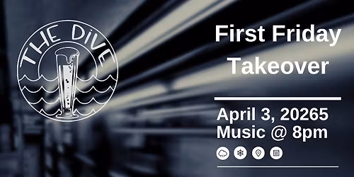 First Friday Takeover April at The Dive