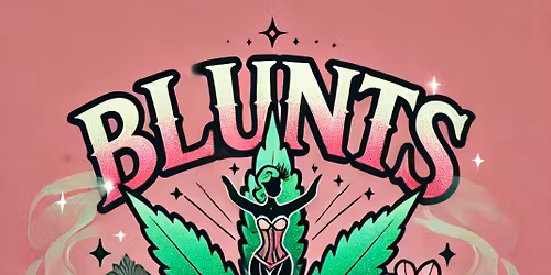 Blunts and Burlesque