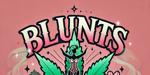 Blunts and Burlesque