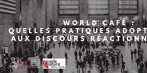WORLD CAFE : quelles pratiques adopter face aux discours r\u00e9actionnaires ?