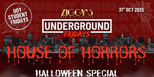 Underground Fridays at Ziggy's HALLOWEEN HOUSE OF HORRORS - 31st October