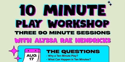 10 Minute Play Workshop w\/ Alyssa Rae Hendricks