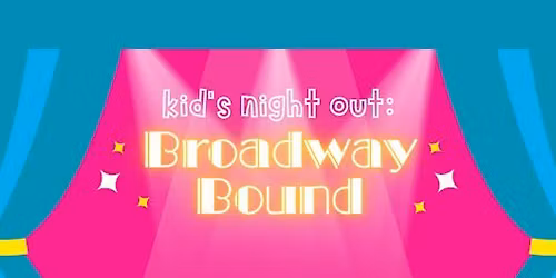 Kid's Night Out: Broadway Bound
