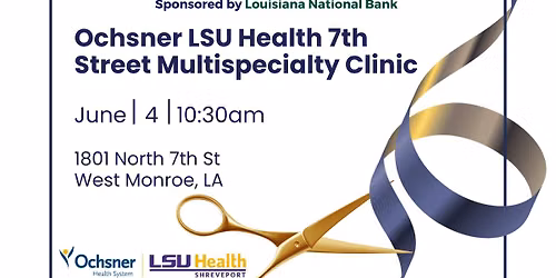 Grand Opening - Ochsner LSU Health N 7th St Multispecialty Clinic