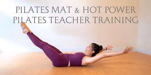 Pilates Mat and Hot Power Pilates Teacher Trainings