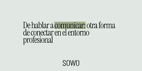 Cuando lo que dices no llega: Comunicaci\u00f3n y presencia en el trabajo de hoy