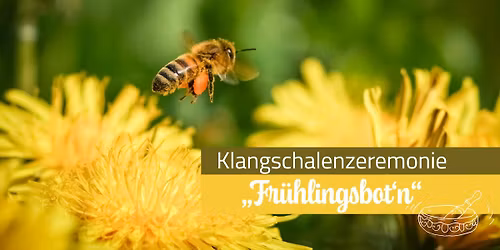 Klangschalenzeremonie "Fr\u00fchlingsbot'n"