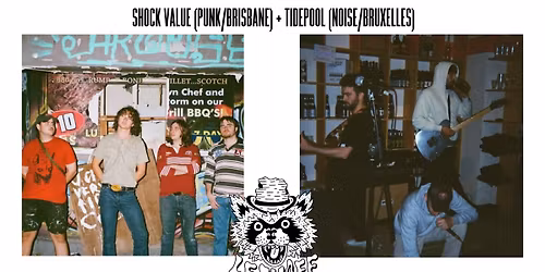 SHOCK VALUE (PUNK\/BRISBANE) + TIDEPOOL (NOISE\/BRUXELLES)