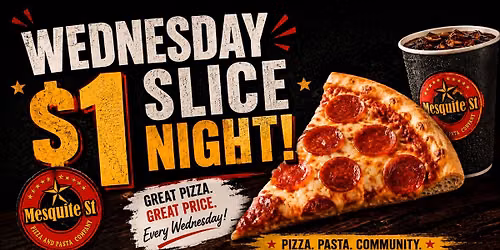 $1 PIZZA SLICE NIGHT AT MESQUITE STREET PIZZA DOWNTOWN