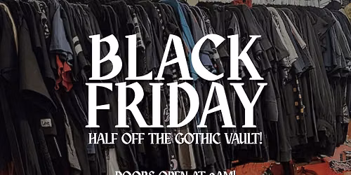 ANNUAL BLACK FRIDAY SALE!! HALF OFF ALL ITEMS IN THE GOTHIC VAULT! \ud83d\udda4 50% OFF THROUGH OUT THE STORE!