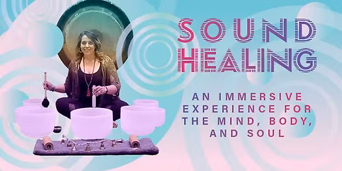 Sound Healing: An Immersive Experience for the Mind, Body & Soul