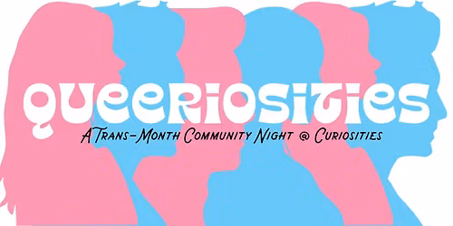Queeriosities - Trans Month Community Night
