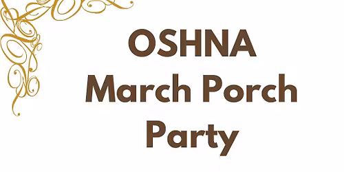 OSHNA March Porch Party