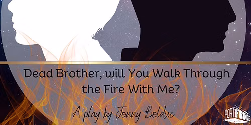 Dead Brother, Will You Walk Through the Fire With Me? 