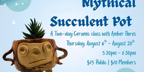 Mythical Succulent Pot: A two day Ceramics class with Amber Flores